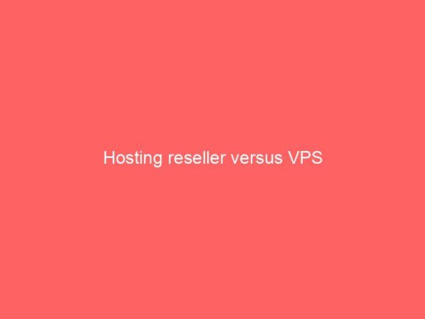 Hosting reseller versus VPS