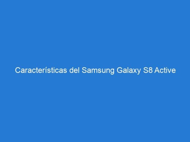 Características del Samsung Galaxy S8 Active