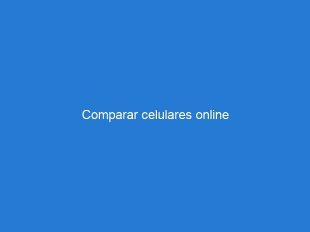 Comparar celulares online