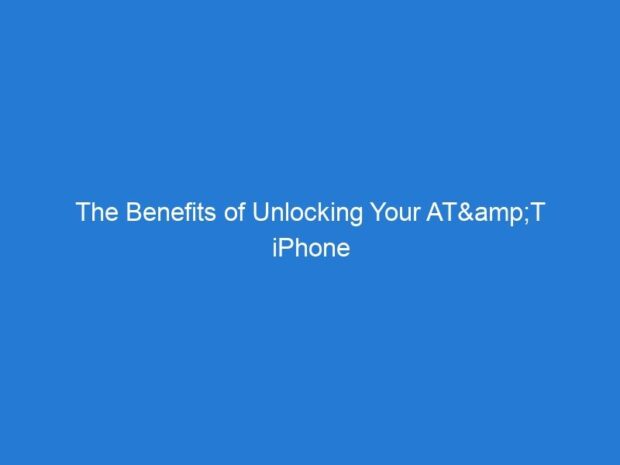 The Benefits of Unlocking Your AT&T iPhone