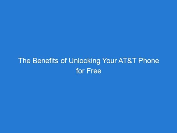 The Benefits of Unlocking Your AT&T Phone for Free