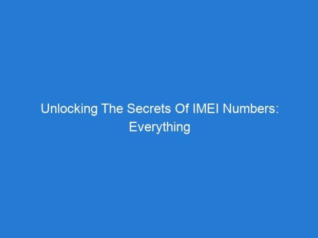 Unlocking The Secrets Of IMEI Numbers: Everything You Need To Know