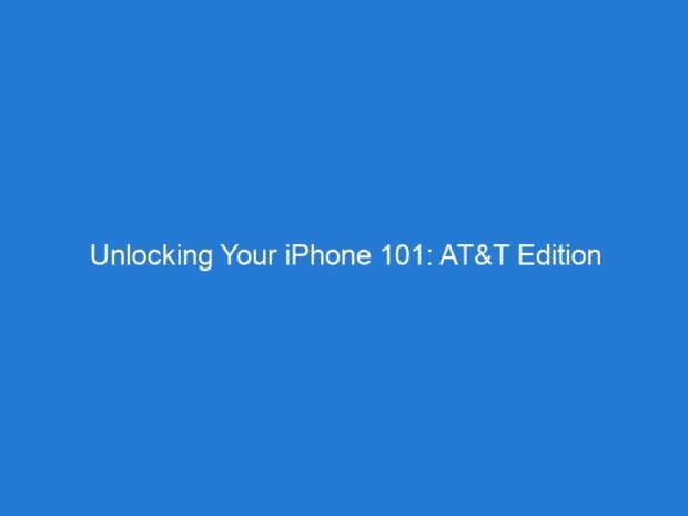 Unlocking Your iPhone 101: AT&T Edition