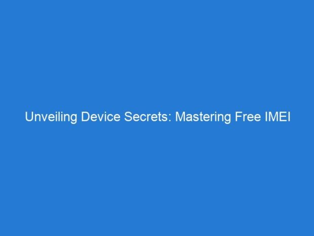 Unveiling Device Secrets: Mastering Free IMEI Checking Techniques